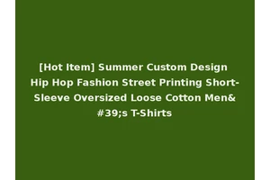 [Hot Item] Summer Custom Design Hip Hop Fashion Street Printing Short-Sleeve Oversized Loose Cotton Men's T-Shirts