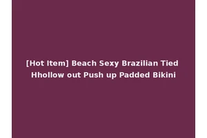 [Hot Item] Beach Sexy Brazilian Tied Hhollow out Push up Padded Bikini