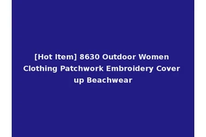 [Hot Item] 8630 Outdoor Women Clothing Patchwork Embroidery Cover up Beachwear