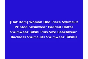 [Hot Item] Woman One Piece Swimsuit Printed Swimwear Padded Halter Swimwear Bikini Plus Size Beachwear Backless Swimsuits Swimwear Bikinis