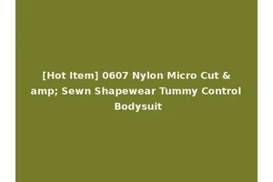 [Hot Item] 0607 Nylon Micro Cut &amp; Sewn Shapewear Tummy Control Bodysuit