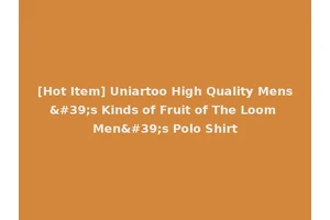 [Hot Item] Uniartoo High Quality Mens's Kinds of Fruit of The Loom Men's Polo Shirt