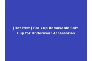 [Hot Item] Bra Cup Removable Soft Cup for Underwear Accessories