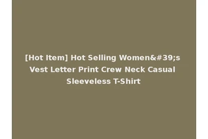 [Hot Item] Hot Selling Women's Vest Letter Print Crew Neck Casual Sleeveless T-Shirt