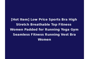 [Hot Item] Low Price Sports Bra High Stretch Breathable Top Fitness Women Padded for Running Yoga Gym Seamless Fitness Running Vest Bra Women