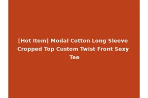 [Hot Item] Modal Cotton Long Sleeve Cropped Top Custom Twist Front Sexy Tee