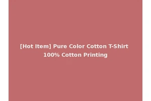 [Hot Item] Pure Color Cotton T-Shirt 100% Cotton Printing