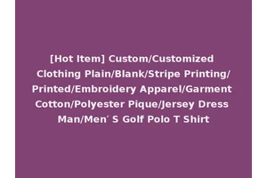 [Hot Item] Custom/Customized Clothing Plain/Blank/Stripe Printing/Printed/Embroidery Apparel/Garment Cotton/Polyester Pique/Jersey Dress Man/Men′ S Golf Polo T Shirt