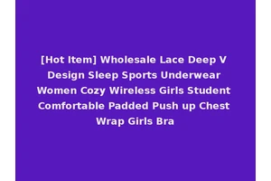 [Hot Item] Wholesale Lace Deep V Design Sleep Sports Underwear Women Cozy Wireless Girls Student Comfortable Padded Push up Chest Wrap Girls Bra