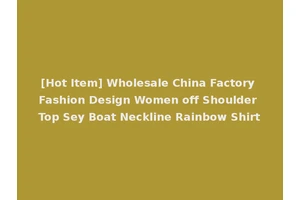 [Hot Item] Wholesale China Factory Fashion Design Women off Shoulder Top Sey Boat Neckline Rainbow Shirt