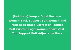 [Hot Item] Keep a Good Posture Women Back Support Belt Women and Men Back Brace Corrector Posture Belt Custom Logo Women Sport Vest Top Support Belt Adjustable Back