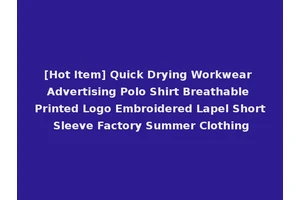 [Hot Item] Quick Drying Workwear Advertising Polo Shirt Breathable Printed Logo Embroidered Lapel Short Sleeve Factory Summer Clothing