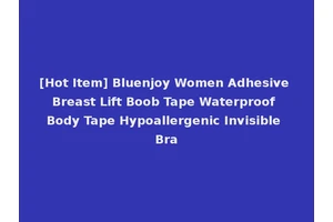 [Hot Item] Bluenjoy Women Adhesive Breast Lift Boob Tape Waterproof Body Tape Hypoallergenic Invisible Bra