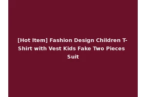 [Hot Item] Fashion Design Children T-Shirt with Vest Kids Fake Two Pieces Suit
