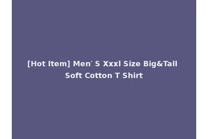 [Hot Item] Men′ S Xxxl Size Big&Tall Soft Cotton T Shirt