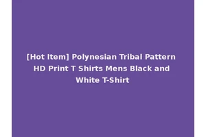 [Hot Item] Polynesian Tribal Pattern HD Print T Shirts Mens Black and White T-Shirt