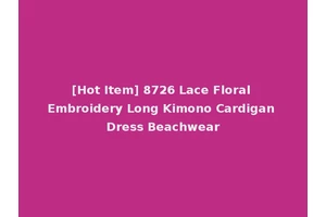[Hot Item] 8726 Lace Floral Embroidery Long Kimono Cardigan Dress Beachwear
