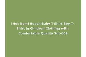 [Hot Item] Beach Baby T-Shirt Boy T-Shirt in Children Clothing with Comfortable Quality Sqt-609