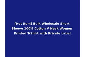 [Hot Item] Bulk Wholesale Short Sleeve 100% Cotton V Neck Women Printed T-Shirt with Private Label