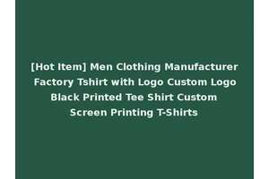 [Hot Item] Men Clothing Manufacturer Factory Tshirt with Logo Custom Logo Black Printed Tee Shirt Custom Screen Printing T-Shirts