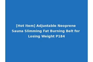 [Hot Item] Adjustable Neoprene Sauna Slimming Fat Burning Belt for Losing Weight P184