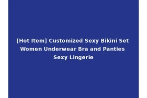 [Hot Item] Customized Sexy Bikini Set Women Underwear Bra and Panties Sexy Lingerie