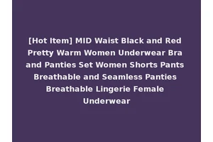 [Hot Item] MID Waist Black and Red Pretty Warm Women Underwear Bra and Panties Set Women Shorts Pants Breathable and Seamless Panties Breathable Lingerie Female Underwear