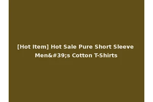 [Hot Item] Hot Sale Pure Short Sleeve Men's Cotton T-Shirts