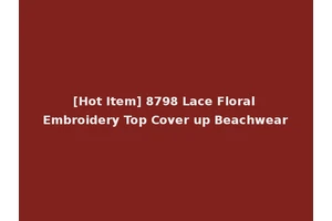 [Hot Item] 8798 Lace Floral Embroidery Top Cover up Beachwear