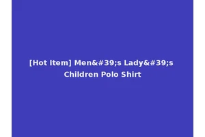 [Hot Item] Men's Lady's Children Polo Shirt