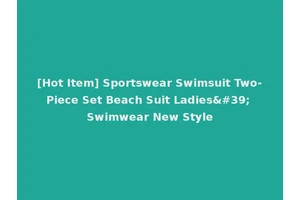 [Hot Item] Sportswear Swimsuit Two-Piece Set Beach Suit Ladies' Swimwear New Style