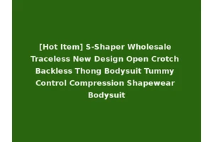 [Hot Item] S-Shaper Wholesale Traceless New Design Open Crotch Backless Thong Bodysuit Tummy Control Compression Shapewear Bodysuit