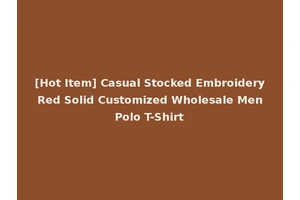 [Hot Item] Casual Stocked Embroidery Red Solid Customized Wholesale Men Polo T-Shirt