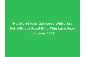 [Hot Item] New Gathered White Bra Set Without Steel Ring Thin Lace Sexy Lingerie 6008