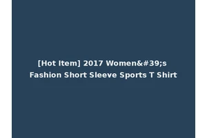 [Hot Item] 2017 Women's Fashion Short Sleeve Sports T Shirt
