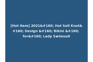 [Hot Item] 2021  Hot Sell Knot  Design   Bikini   for  Lady Swimsuit