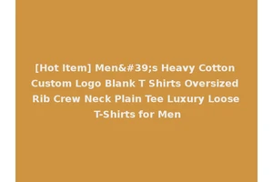 [Hot Item] Men's Heavy Cotton Custom Logo Blank T Shirts Oversized Rib Crew Neck Plain Tee Luxury Loose T-Shirts for Men