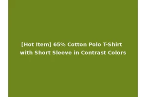 [Hot Item] 65% Cotton Polo T-Shirt with Short Sleeve in Contrast Colors