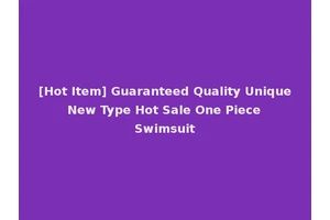 [Hot Item] Guaranteed Quality Unique New Type Hot Sale One Piece Swimsuit