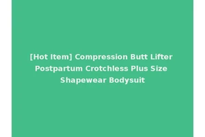 [Hot Item] Compression Butt Lifter Postpartum Crotchless Plus Size Shapewear Bodysuit