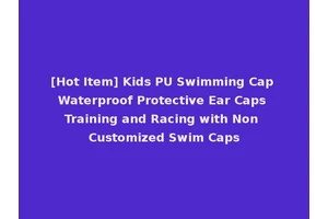 [Hot Item] Kids PU Swimming Cap Waterproof Protective Ear Caps Training and Racing with Non Customized Swim Caps