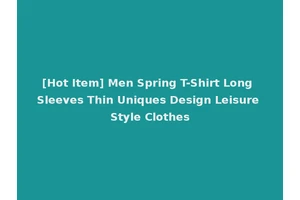 [Hot Item] Men Spring T-Shirt Long Sleeves Thin Uniques Design Leisure Style Clothes