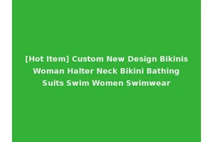 [Hot Item] Custom New Design Bikinis Woman Halter Neck Bikini Bathing Suits Swim Women Swimwear