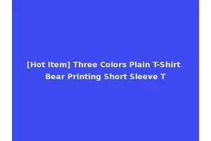 [Hot Item] Three Colors Plain T-Shirt Bear Printing Short Sleeve T