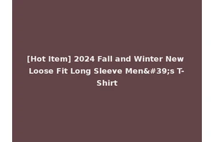 [Hot Item] 2024 Fall and Winter New Loose Fit Long Sleeve Men's T-Shirt