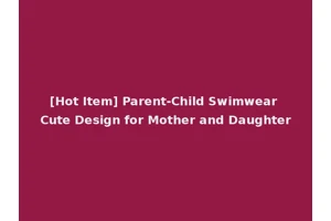 [Hot Item] Parent-Child Swimwear Cute Design for Mother and Daughter