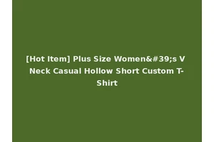 [Hot Item] Plus Size Women's V Neck Casual Hollow Short Custom T-Shirt