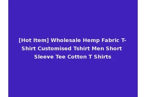 [Hot Item] Wholesale Hemp Fabric T-Shirt Customised Tshirt Men Short Sleeve Tee Cotton T Shirts