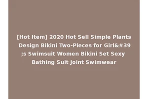 [Hot Item] 2020 Hot Sell Simple Plants Design Bikini Two-Pieces for Girl's Swimsuit Women Bikini Set Sexy Bathing Suit Joint Swimwear