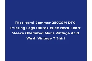 [Hot Item] Summer 250GSM DTG Printing Logo Unisex Wide Neck Short Sleeve Oversized Mens Vintage Acid Wash Vintage T Shirt